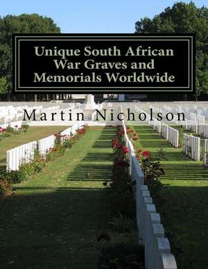 Unique South African War Graves and Memorials Worldwide de Nicholson, MR Martin P.