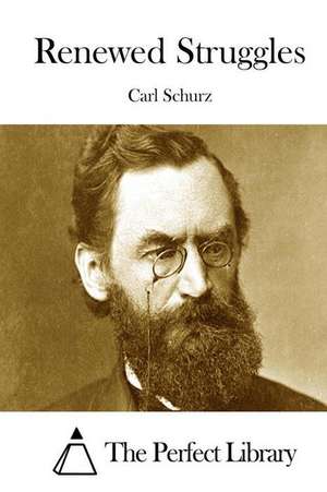 Renewed Struggles de Carl Schurz