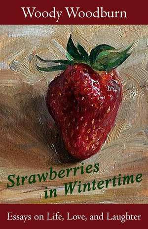 Strawberries in Wintertime de Woody Woodburn