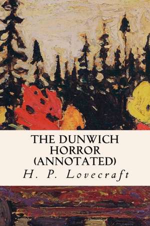 The Dunwich Horror (Annotated) de H. P. Lovecraft