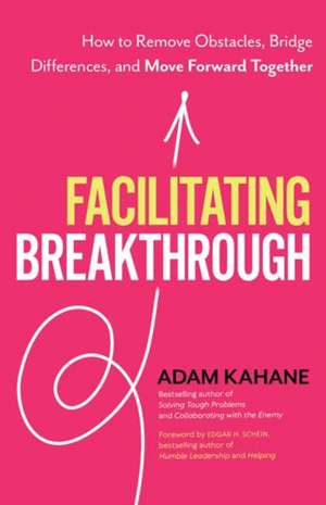 Facilitating Breakthrough de Adam Kahane