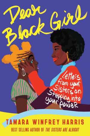 Dear Black Girl: Letters from Your Sisters on Stepping Into Your Power de Tamara Winfrey Harris