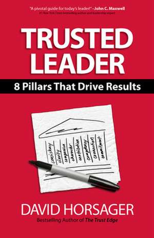 Trusted Leader: 8 Pillars That Drive Results de David Horsager