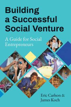 Building a Successful Social Venture: A Guide for Social Entrepreneurs de Eric Carlson