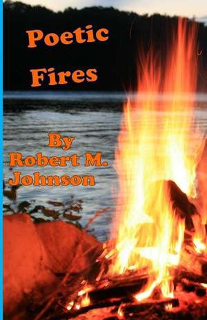 Poetic Fires de Robert M. Johnson