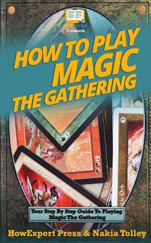 How to Play Magic the Gathering de Howexpert Press