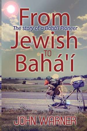 From Jewish to Baha'i de John Warner