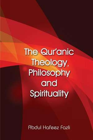 The Qur'anic Theology, Philosophy and Spirituality de Abdul Hafeez Fazli