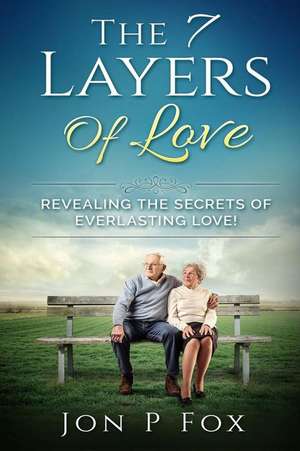 The 7 Layers of Love de Jon P. Fox