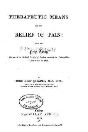 Therapeutic Means for the Relief of Pain de Spender, John Kent