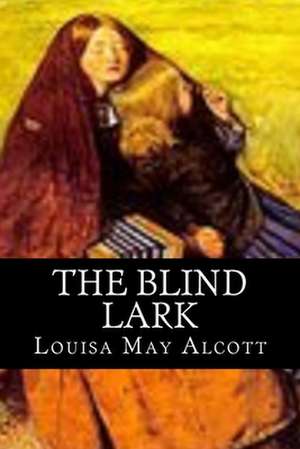 The Blind Lark de Louisa May Alcott