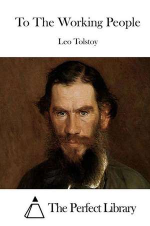 To the Working People de Leo Nikolayevich Tolstoy