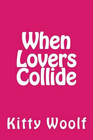 When Lovers Collide de Kitty Woolf