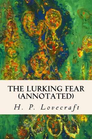 The Lurking Fear (Annotated) de H. P. Lovecraft