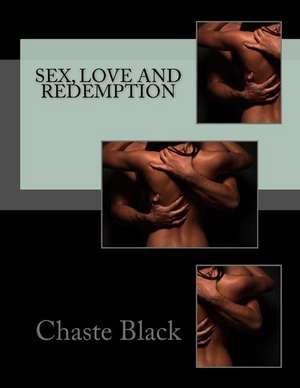 Sex, Love and Redemption de Chaste Black