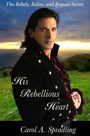 His Rebellious Heart de Carol A. Spradling