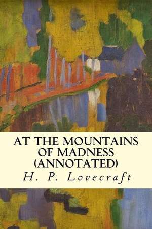 At the Mountains of Madness (Annotated) de H. P. Lovecraft