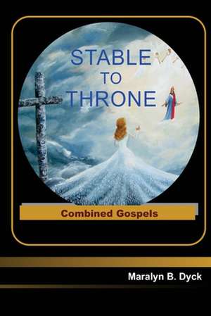 Stable to Throne de Maralyn B. Dyck