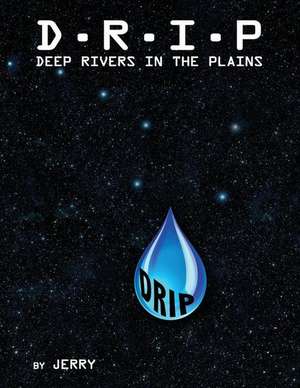 D - R - I - P Deep Rivers in the Plains de Jerry