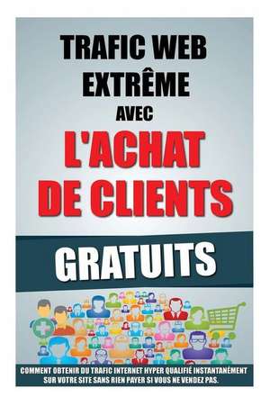 Trafic Web Extreme Avec L'Achat de Clients Gratuits de Remy Roulier