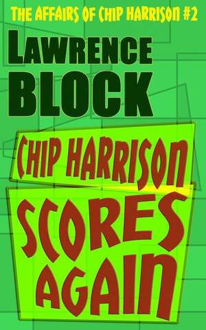 Chip Harrison Scores Again de Lawrence Block