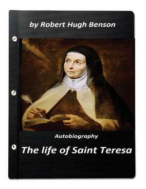 The Life of Saint Teresa by Robert Hugh Benson (Original Version) de Robert Hugh Benson