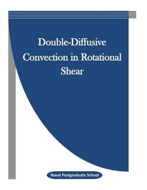 Double-Diffusive Convection in Rotational Shear de Naval Postgraduate School