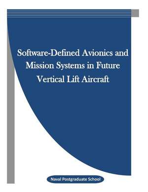 Software-Defined Avionics and Mission Systems in Future Vertical Lift Aircraft de Naval Postgraduate School