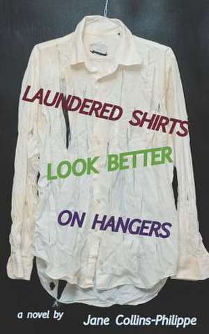 Laundered Shirts Look Better on Hangers de Jane Collins-Philippe