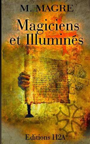 Magiciens Et Illumines de Magre, M.