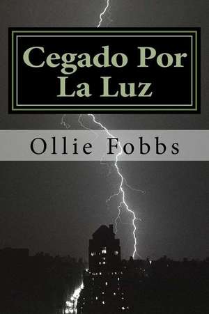 Cegado Por La Luz de Dr Ollie B. Fobbs Jr