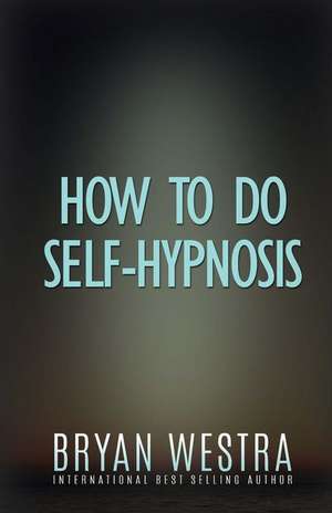 How to Do Self-Hypnosis de Bryan Westra