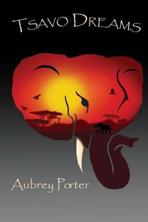 Tsavo Dreams de Aubrey L. Porter