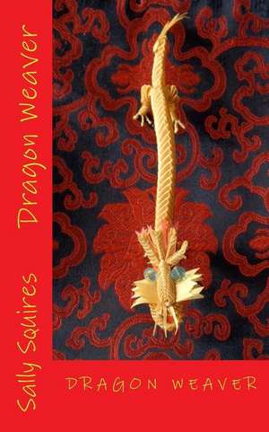 Dragon Weaver de Sally Squires