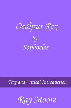 Oedipus Rex by Sophocles de Ray Moore M. a.