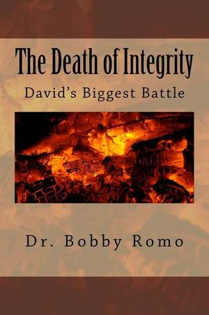 The Death of Integrity de Dr Bobby Romo