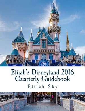 Elijah's Disneyland 2016 Quarterly Guidebook de Elijah Sky