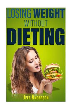 Losing Weight Without Dieting de Jeff Anderson