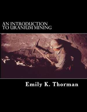 An Introduction to Uranium Mining de Emily K. Thorman