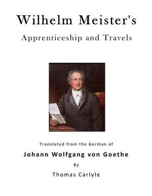 Wilhelm Meister's Apprenticeship and Travels de Johann Wolfgang Von Goethe