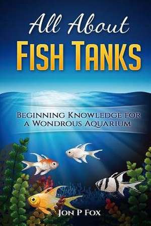 All about Fish Tanks de Jon P. Fox