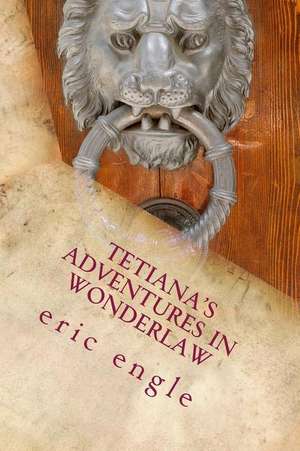 Tetiana's Adventures in Wonderlaw de Dr Eric Allen Engle