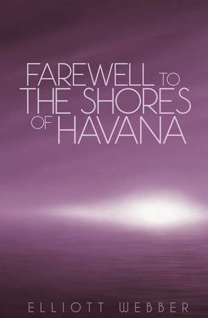 Farewell to the Shores of Havana de Elliott Webber