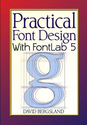 Practical Font Design with Fontlab 5 de David Bergsland