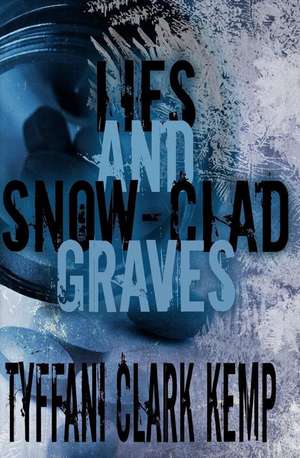 Lies and Snow-Clad Graves de Tyffani Clark Kemp