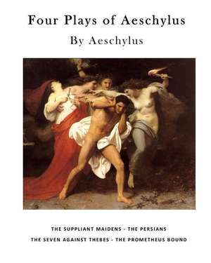 Four Plays of Aeschylus de Aeschylus