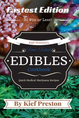 Kief Preston's Time-Tested Fastest Edibles Cookbook de Preston, Kief