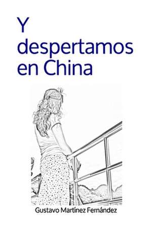 Y Despertamos En China de Gustavo Martinez Fernandez