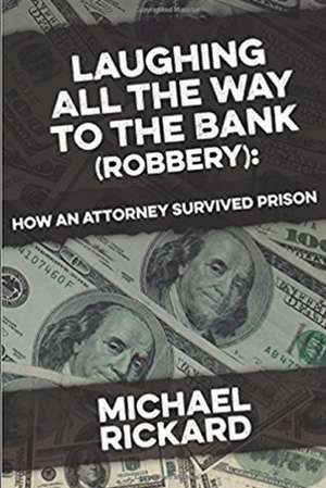 Laughing All the Way to the Bank (Robbery) de Michael W. Rickard II