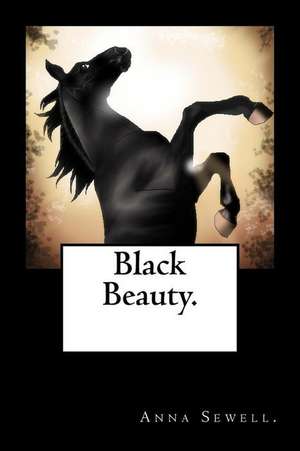 Black Beauty. de Anna Sewell